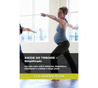 SAÚDE DA TIREOIDE - Simplificado: Um guia claro sobre sintomas, diagnóstico, tratamento e cuidado a longo prazo