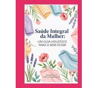 Saúde Integral da Mulher: Um Guia Holístico para o Bem-Estar