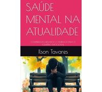 SAÚDE MENTAL NA ATUALIDADE: COMPREENSÃO, DESAFIOS E CAMINHOS PARA O EQUILÍBRIO EMOCIONAL
