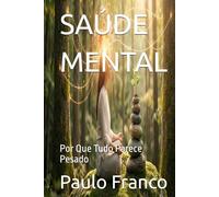 SAÚDE MENTAL: Por Que Tudo Parece Pesado