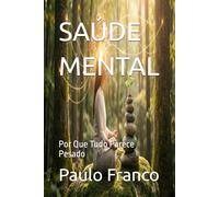 SAÚDE MENTAL: Por Que Tudo Parece Pesado