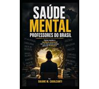 SAÚDE MENTAL PROFESSORES DO BRASIL: Como manter o equilíbrio emocional em um dos piores países para ser Professor?