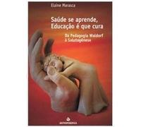 Saúde Se Aprende, Educação é que Cura. Da Pedagogia Waldorf à Salutogênese