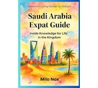 Saudi Arabia Expat Guide: Inside Knowledge for Life in the Kingdom