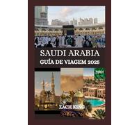 SAUDI ARABIA GUÍA DE VIAGEM 2025: “Onde as areias antigas encontram o futuro” Desvendando a alma da Arábia Saudita, uma jornada de cada vez