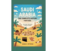 SAUDI ARABIA: The Complete History for Kids: How a Small Town Became a Powerful Kingdom