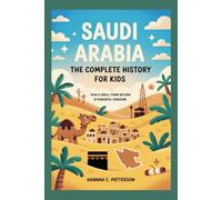 SAUDI ARABIA: The Complete History for Kids: How a Small Town Became a Powerful Kingdom