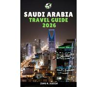Saudi Arabia Travel Guide 2026: “Explore Like a Local: With Verified Information, Unique Itineraries, and Essential Travel Tips for All kind of Travellers Across the Country’s"