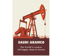 Saudi Aramco: The World’s Largest Oil Supply Chain in Motion