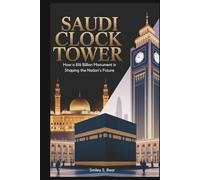 Saudi Clock Tower: Engineering, Legacy, and Transformation: How a $16 Billion Monument is Shaping the Nation’s Future