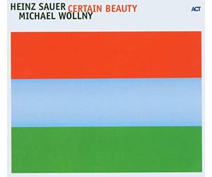 Sauer Heinz & Wollny Michael - Certain Beauty