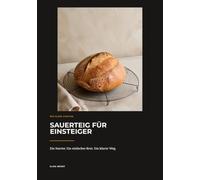 Sauerteig für Einsteiger: Ein Starter. Ein einfaches Brot. Ein klarer Weg.