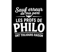 Sauf erreur de ma part les profs de philo ont toujours raison: Carnet de notes prof de philo humour - 110 pages lignées - cadeau prof de philo original drôle