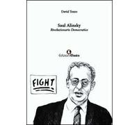 Saul Alinsky. Rivoluzionario democratico