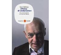 Saul Bellow. «Prima di andarsene». Una conversazione con Norman Manea