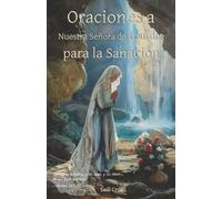 Saúl Cruz Oraciones a Nuestra Señora de Lourdes para la Sanación (Tascabile)