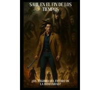 SAUL EN EL FIN DE LOS TIEMPOS: Un augurio del futuro de la humanidad?