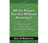 Saul H Rosentha All the French You Use Without Knowing It: The Stori (Tascabile)