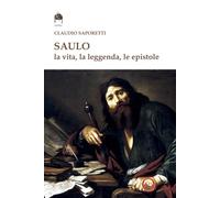 Saulo. La vita, la leggenda, le Epistole - Saporetti Claudio