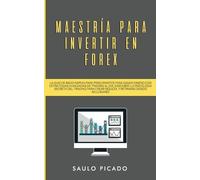 Saulo Picado Maestría para Invertir en Forex (Tascabile)