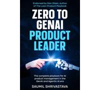 Saumil Shrivast Zero to GenAI Product Leader: The complete playbook (Tascabile)