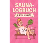 Sauna-Logbuch - Queen Edition. Saunatagebuch für Aufguss Queens und Wellnessfans: Das witzige Saunajournal für Frauen. Saunabesuche bewerten und ... Geschenk für Saunagänger und Thermenfans