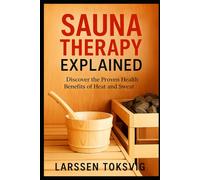 Sauna Therapy Explained: Discover the Proven Health Benefits of Heat and Sweat