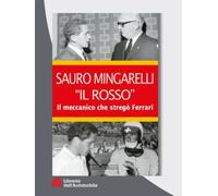 Sauro Mingarelli ''Il Rosso'' Il Meccanico Che Stregò Ferrari