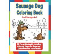 Sausage Dog Coloring Book for Kids Ages 4-8: 40 Fun and Adorable Long Dog Coloring Pages for Boys and Girls Who Love Dachshunds