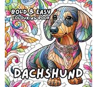 SAUSAGE DOG COLOURING BOOK (DACHSHUND): for Adults and Kids, Bold and Easy, Simple and Big Designs for Relaxation 50 different illustrations - 8.5 x 8.5 size