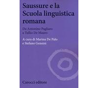 Saussure e la scuola linguistica romana. Da Antonino Pagliaro a Tullio De Mauro