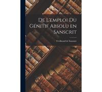 Saussure Ferdinand De De L'emploi du Génitif Absolu en Sanscrit (Tascabile)