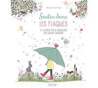 Sauter dans les flaques et autres petits bonheurs des quatre saisons