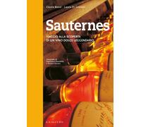 Sauternes. Viaggio alla scoperta di un vino dolce leggendario. Ediz. illustrata