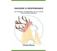 SAUVAGE ET RESPONSABLE: Les pratiques traditionnelles de nos racines face aux defis modernes