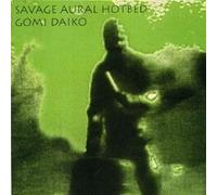 Savage Aural Hotbed - Gomi Daiko