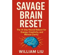 Savage Brain Reset: The 14-Day Neural Reboot for Energy, Creativity, and Mental Clarity: 2