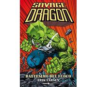 Savage dragon 1 - battesimo del fuoco: Vol. 1