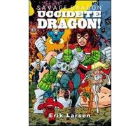 Savage Dragon. Vol. 10: Uccidete Dragon.