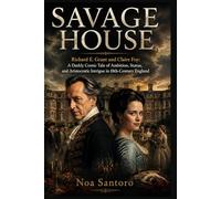 SAVAGE HOUSE: Richard E. Grant and Claire Foy: A Darkly Comic Tale of Ambition, Status, and Aristocratic Intrigue in 18th-Century England