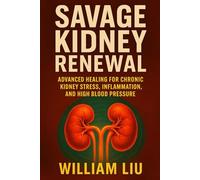 Savage Kidney Renewal: Advanced Healing for Chronic Kidney Stress, Inflammation, and High Blood Pressure