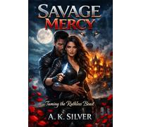 SAVAGE MERCY: Taming the Ruthless Beast: A Weak-to-Strong Fated Mate Romance