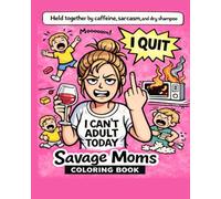 Savage Moms Coloring Book: A Funny Stress-Relief Coloring Book for Moms Who Need a Laugh