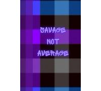 Savage Not Average: Journal Notebook Planner Diary for her for him for them for family for friend for work for home for gift