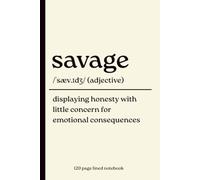Savage Notebook: Displaying Honesty with Little Concern for Emotional Consequences: Funny 120-Page Lined Dictionary Definition Journal | Sarcastic ... Students, Teens & Anyone Who Keeps It Real
