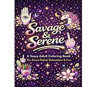 Savage & Serene: A Sassy Adult Coloring Book with Funny Swear Quotes for Stress Relief, Relaxation & Fun