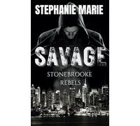 SAVAGE (STONEBROOKE REBELS #1): A Dark, Enemies to Lovers, Why Choose, College Romance