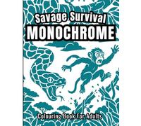 Savage Survival Monochrome Colouring Book for Adults: 50 Dramatic Wildlife Designs for Relaxation, Stress Relief and Creative Escape Featuring Predators, Prey, Reptiles and Insects