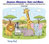 Savanna Adventure: Color and Learn: Kid-Friendly Savanna Wildlife - Learn Names and Have Fun Coloring!