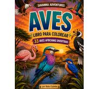 Savanna Adventures Libro para Colorear de Aves: 33 Hermosas Aves Africanas | Grandes Páginas Fáciles de Colorear | Para Amantes de la Naturaleza de 10 a 16 Años
